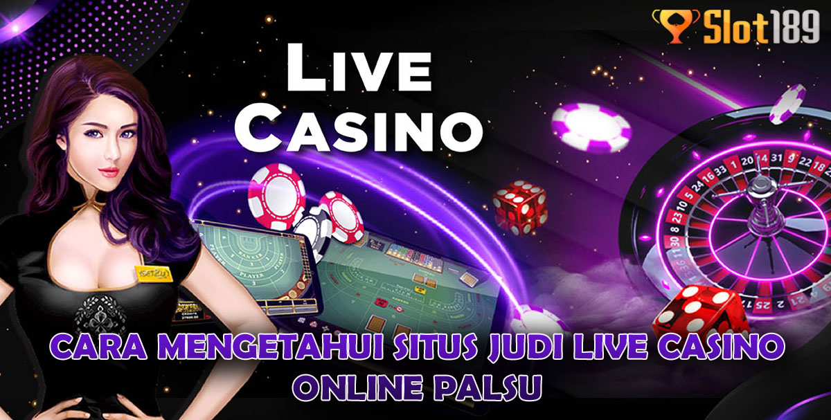Cara Mengetahui Situs Judi Live Casino Online Palsu