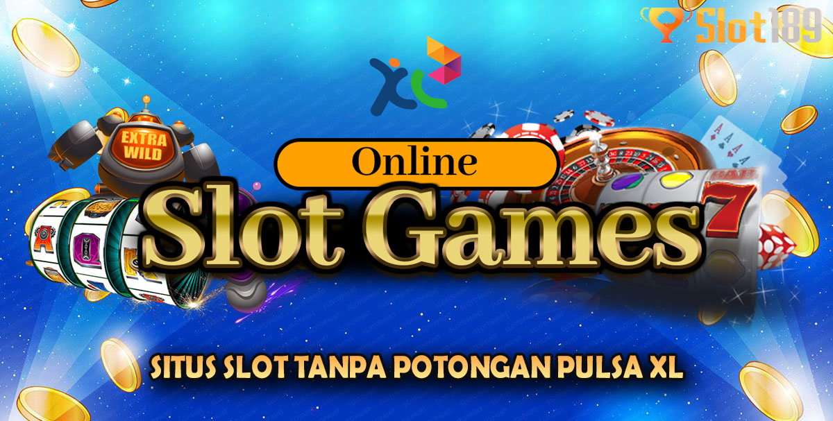 Situs Slot Tanpa Potongan Pulsa XL