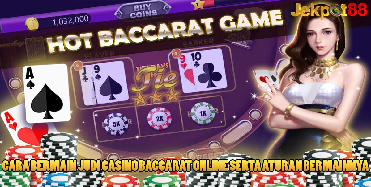 Cara Bermain Judi Casino Baccarat Online Serta Aturan Bermainnya