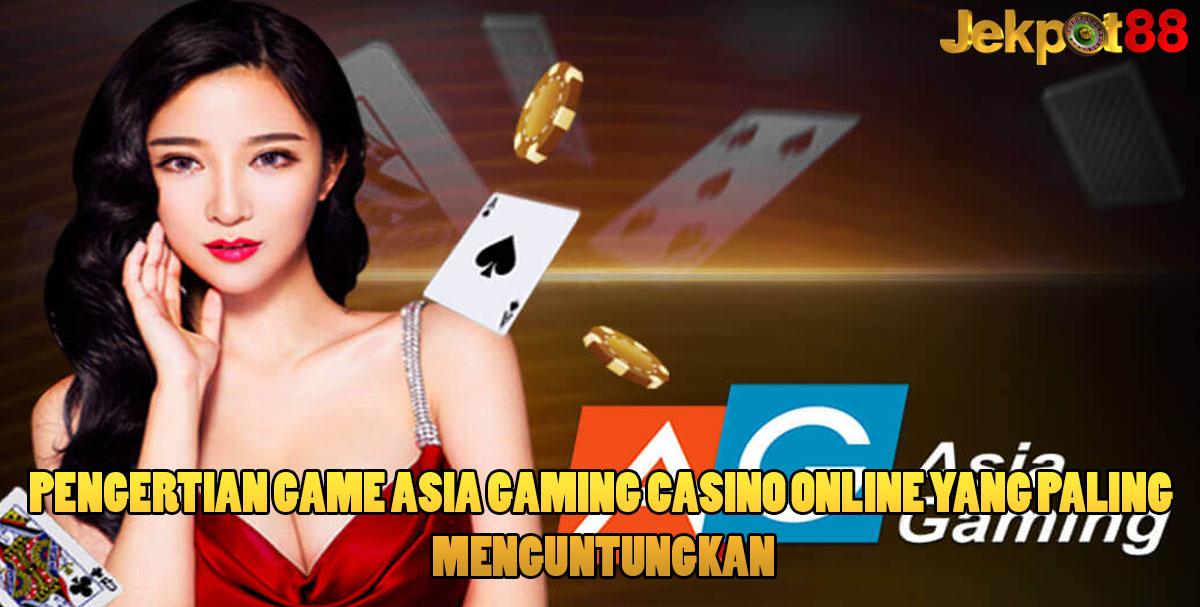Pengertian Game Asia Gaming Casino Online Yang Paling Menguntungkan