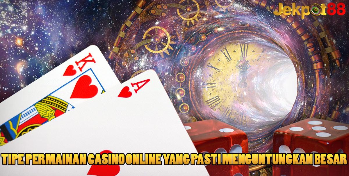 Tipe Permainan Casino Online Yang Pasti Menguntungkan Besar